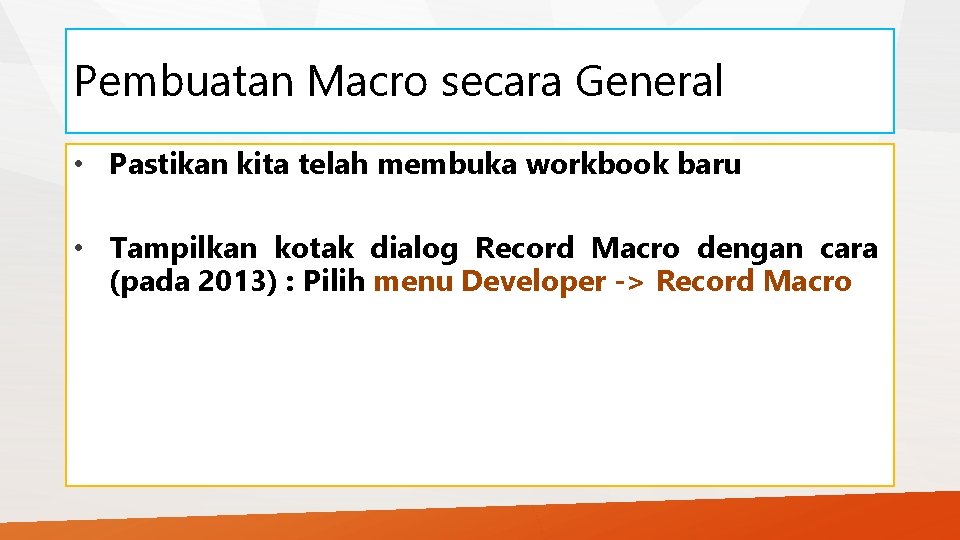 Pembuatan Macro secara General • Pastikan kita telah membuka workbook baru • Tampilkan kotak