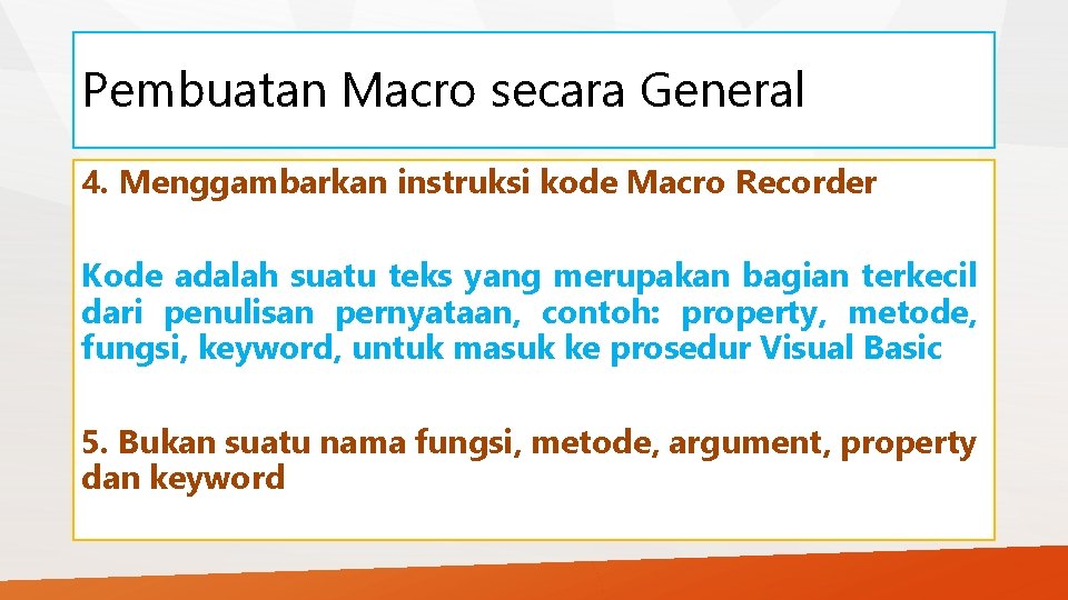 Pembuatan Macro secara General 4. Menggambarkan instruksi kode Macro Recorder Kode adalah suatu teks