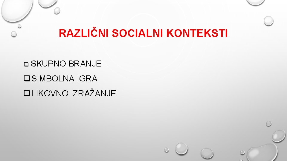 RAZLIČNI SOCIALNI KONTEKSTI q SKUPNO BRANJE q. SIMBOLNA IGRA q. LIKOVNO IZRAŽANJE 