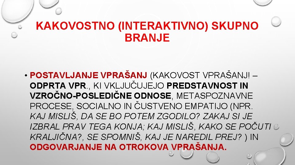 KAKOVOSTNO (INTERAKTIVNO) SKUPNO BRANJE • POSTAVLJANJE VPRAŠANJ (KAKOVOST VPRAŠANJ! – ODPRTA VPR. , KI