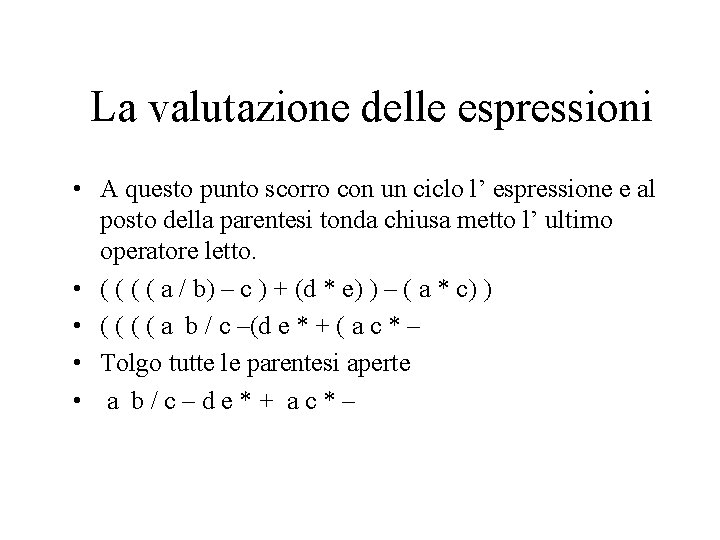 La valutazione delle espressioni • A questo punto scorro con un ciclo l’ espressione