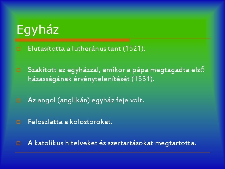 Egyház o Elutasította a lutheránus tant (1521). o Szakított az egyházzal, amikor a pápa