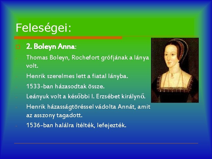Feleségei: o 2. Boleyn Anna: - Thomas Boleyn, Rochefort grófjának a lánya volt. Henrik