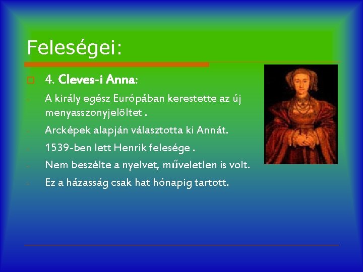 Feleségei: o 4. Cleves-i Anna: - A király egész Európában kerestette az új menyasszonyjelöltet.