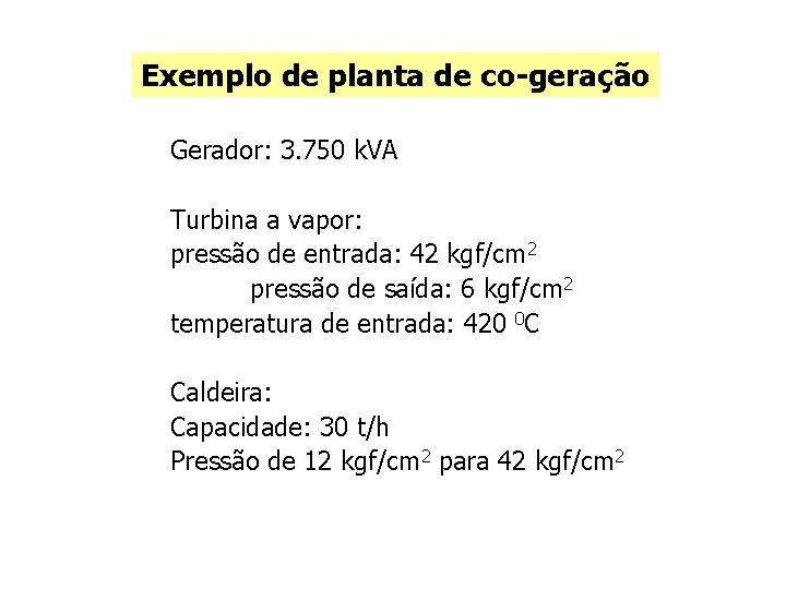 Exemplo de planta de co-geração Gerador: 3. 750 k. VA Turbina a vapor: pressão