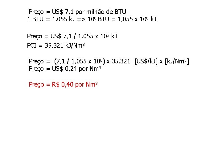 Preço = US$ 7, 1 por milhão de BTU 1 BTU = 1, 055