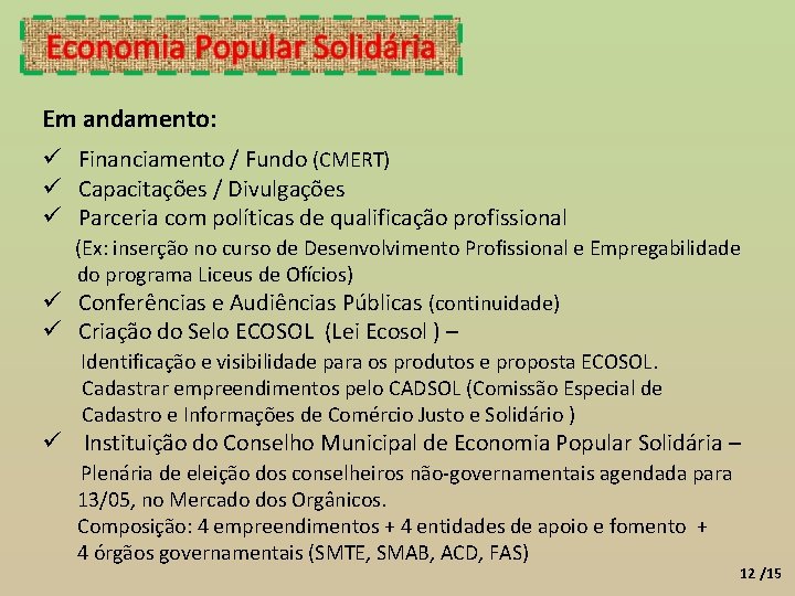 Em andamento: Financiamento / Fundo (CMERT) Capacitações / Divulgações Parceria com políticas de qualificação