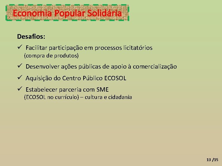 Desafios: Facilitar participação em processos licitatórios (compra de produtos) Desenvolver ações públicas de apoio