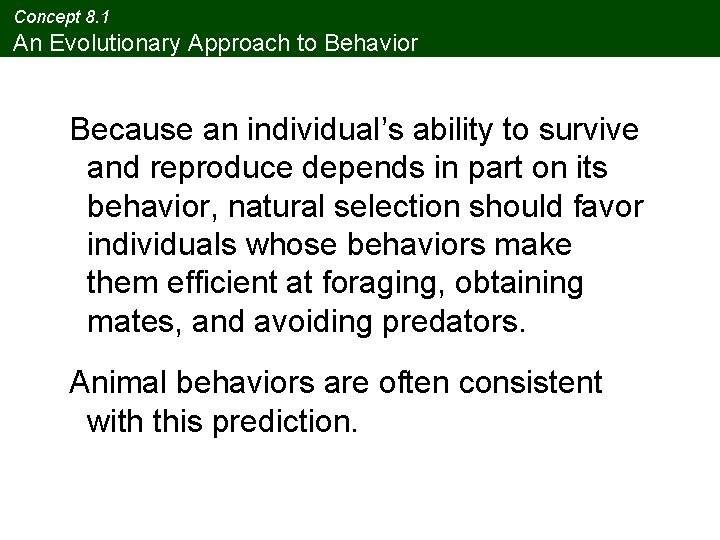 Concept 8. 1 An Evolutionary Approach to Behavior Because an individual’s ability to survive
