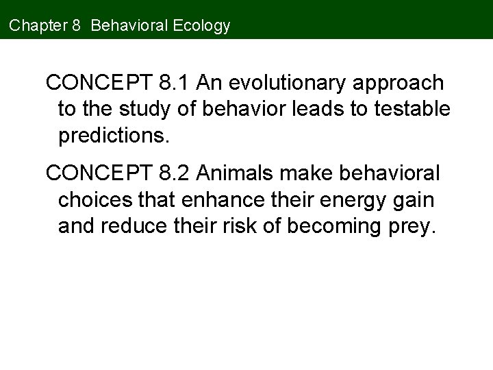 Chapter 8 Behavioral Ecology CONCEPT 8. 1 An evolutionary approach to the study of