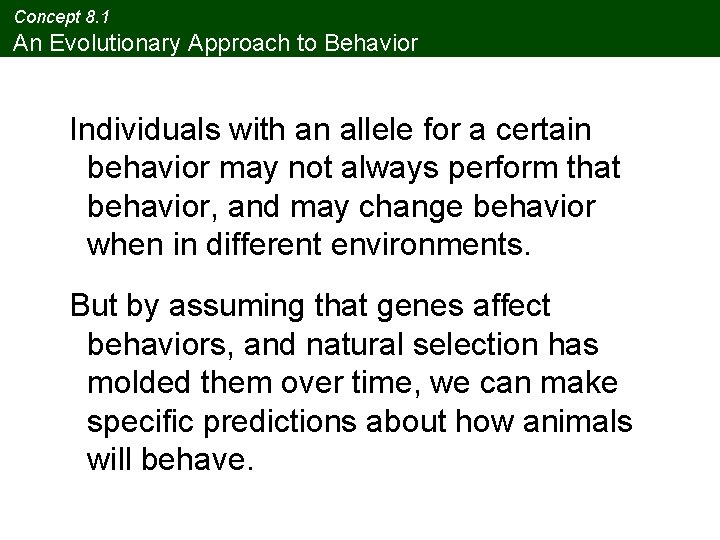 Concept 8. 1 An Evolutionary Approach to Behavior Individuals with an allele for a