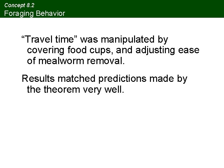 Concept 8. 2 Foraging Behavior “Travel time” was manipulated by covering food cups, and