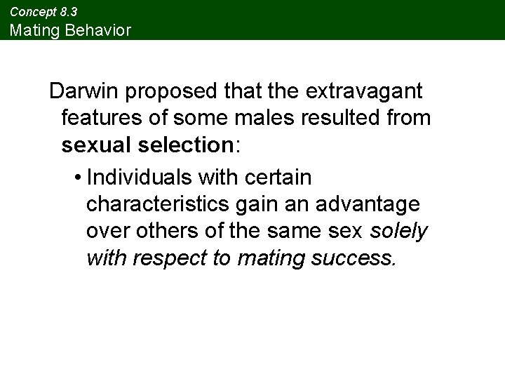 Concept 8. 3 Mating Behavior Darwin proposed that the extravagant features of some males