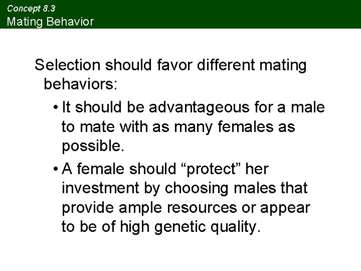 Concept 8. 3 Mating Behavior Selection should favor different mating behaviors: • It should