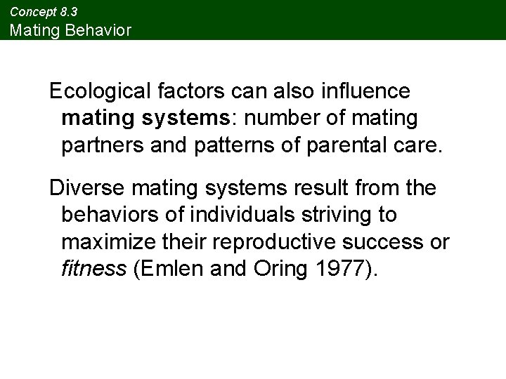 Concept 8. 3 Mating Behavior Ecological factors can also influence mating systems: number of