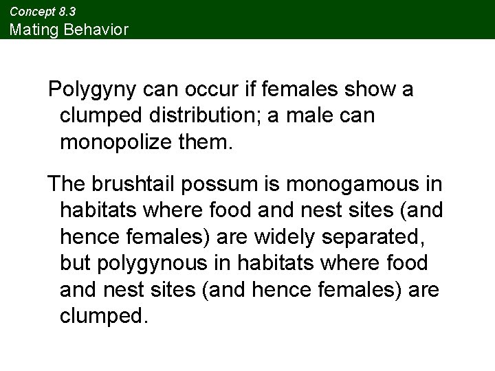 Concept 8. 3 Mating Behavior Polygyny can occur if females show a clumped distribution;