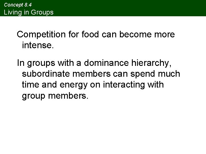 Concept 8. 4 Living in Groups Competition for food can become more intense. In