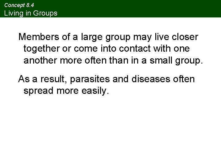 Concept 8. 4 Living in Groups Members of a large group may live closer
