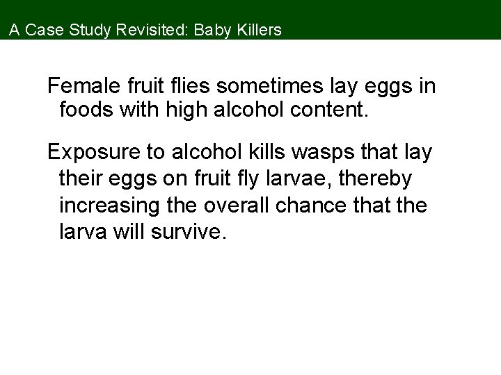 A Case Study Revisited: Baby Killers Female fruit flies sometimes lay eggs in foods