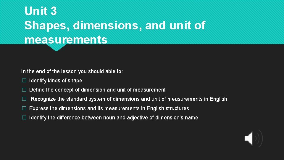 Unit 3 Shapes, dimensions, and unit of measurements In the end of the lesson