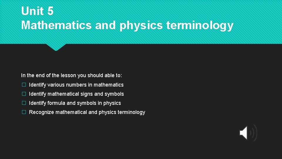 Unit 5 Mathematics and physics terminology In the end of the lesson you should