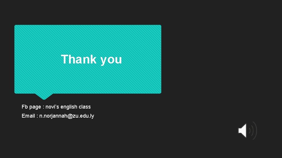 Thank you Fb page : novi’s english class Email : n. norjannah@zu. edu. ly