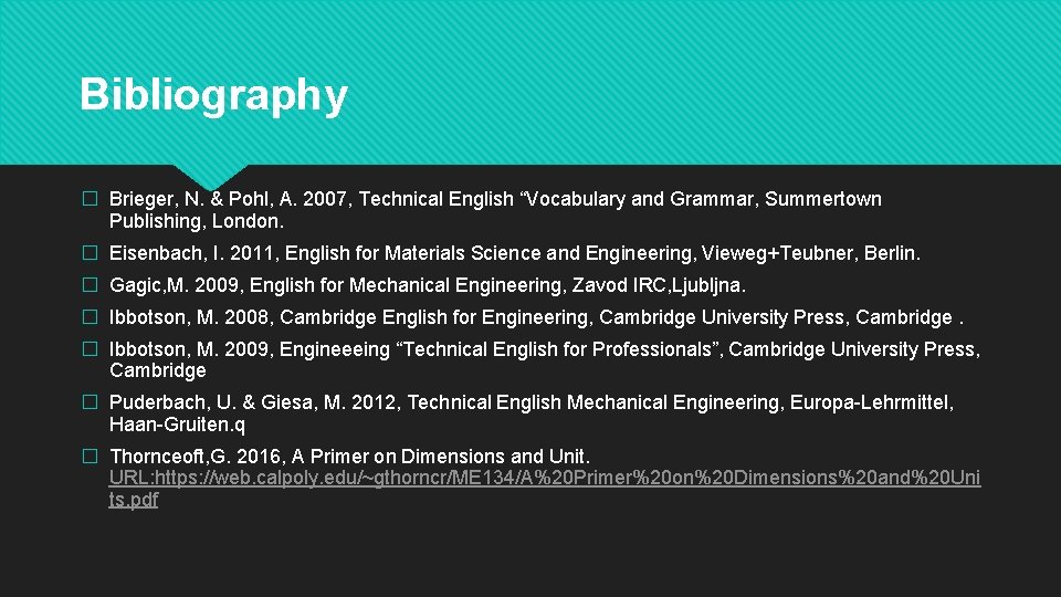 Bibliography � Brieger, N. & Pohl, A. 2007, Technical English “Vocabulary and Grammar, Summertown