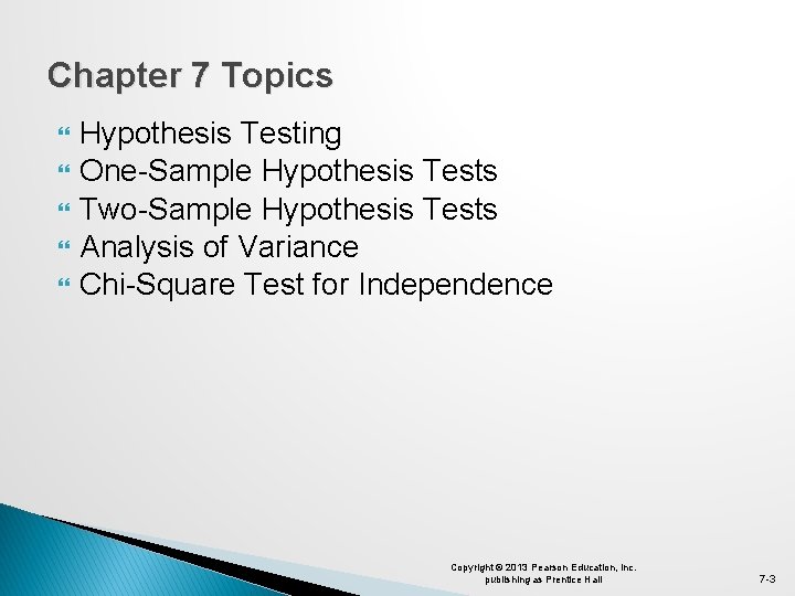 Chapter 7 Topics Hypothesis Testing One-Sample Hypothesis Tests Two-Sample Hypothesis Tests Analysis of Variance