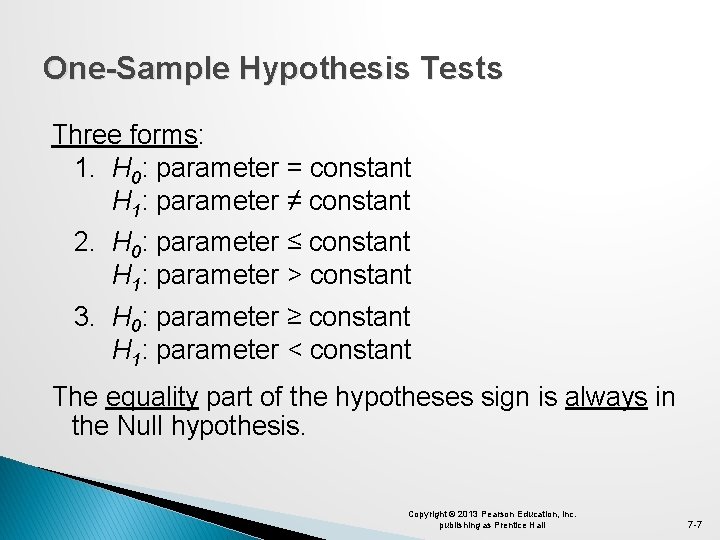 One-Sample Hypothesis Tests Three forms: 1. H 0: parameter = constant H 1: parameter