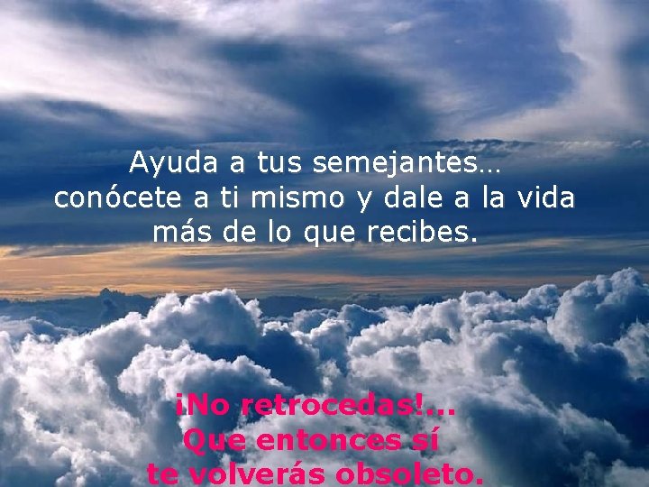 Ayuda a tus semejantes… conócete a ti mismo y dale a la vida más