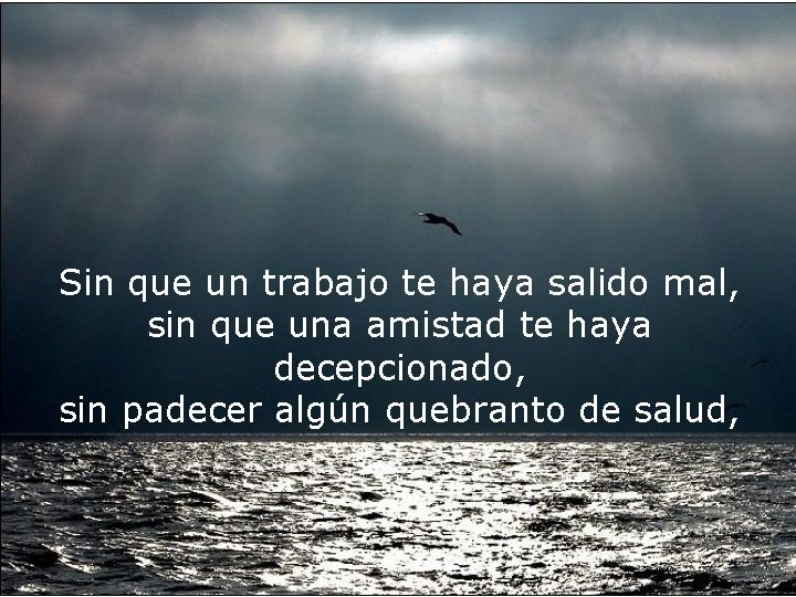 Sin que un trabajo te haya salido mal, sin que una amistad te haya
