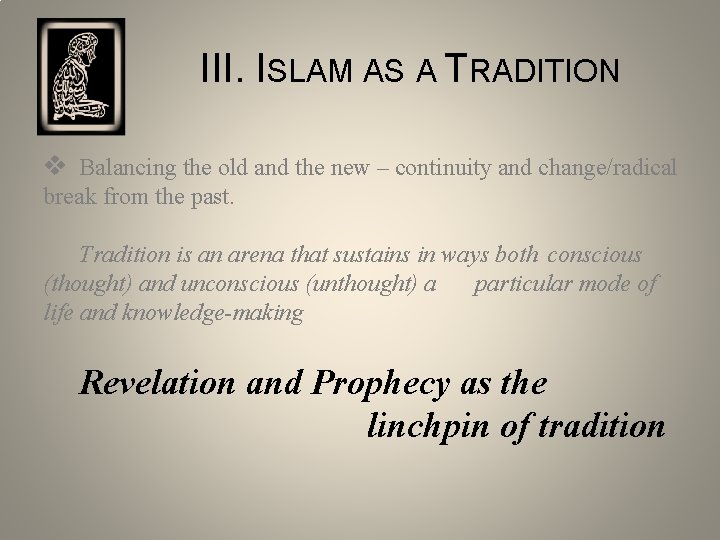III. ISLAM AS A TRADITION v Balancing the old and the new – continuity