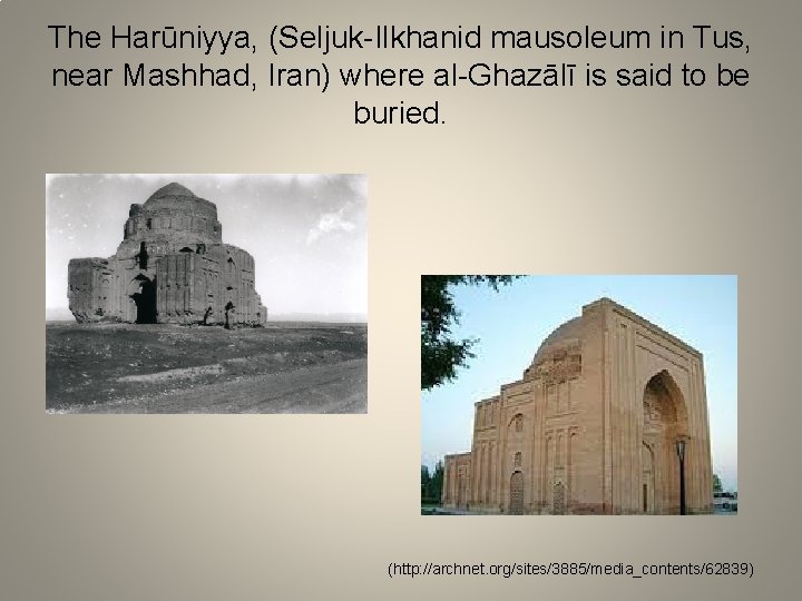 The Harūniyya, (Seljuk-Ilkhanid mausoleum in Tus, near Mashhad, Iran) where al-Ghazālī is said to