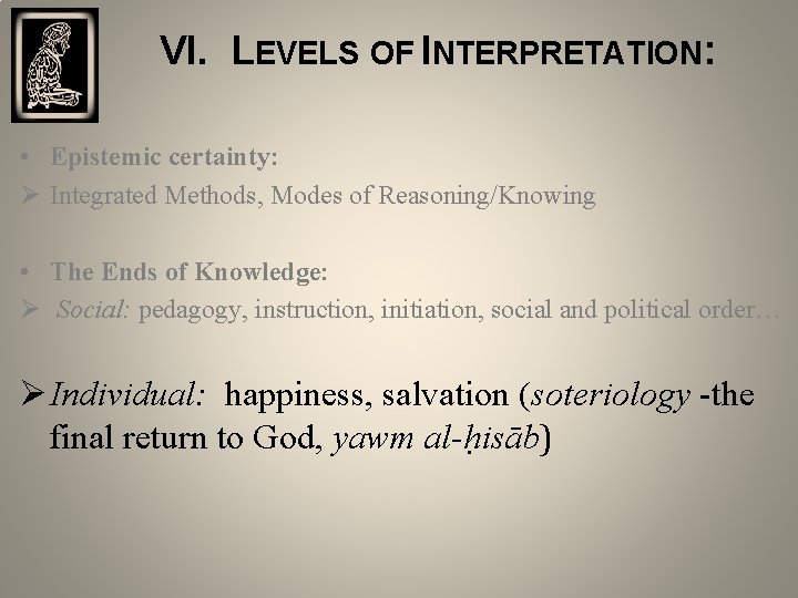  VI. LEVELS OF INTERPRETATION: • Ø Epistemic certainty: Integrated Methods, Modes of Reasoning/Knowing