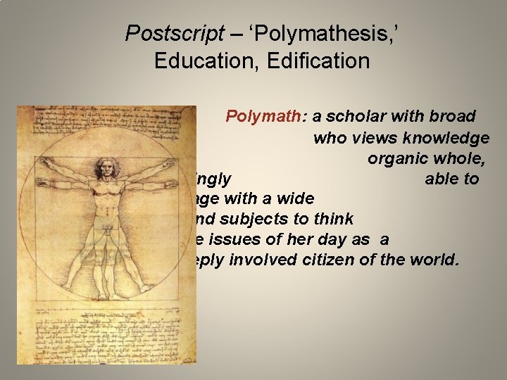 Postscript – ‘Polymathesis, ’ Education, Edification Polymath: a scholar with broad expertise who views