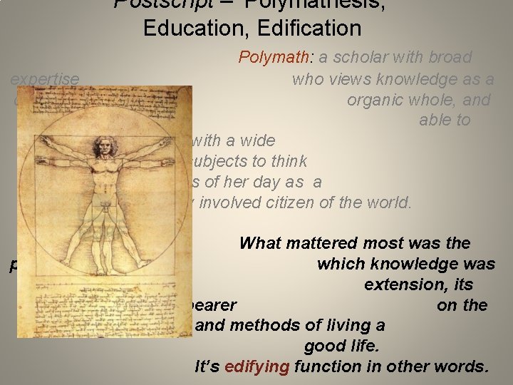 Postscript – ‘Polymathesis, ’ Education, Edification Polymath: a scholar with broad expertise who views