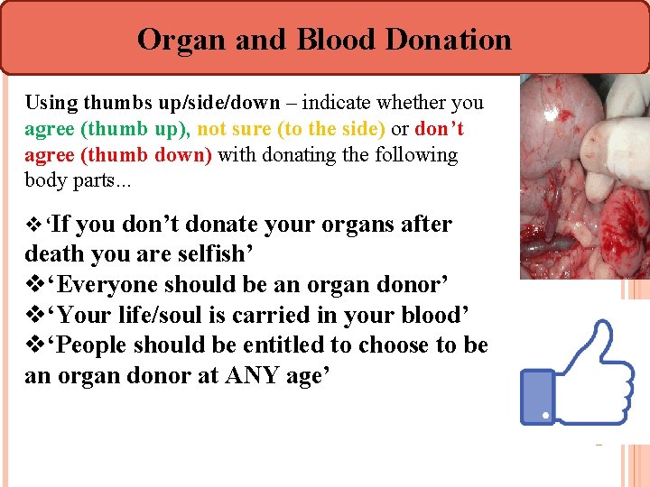 Organ and Blood Donation Using thumbs up/side/down – indicate whether you agree (thumb up),