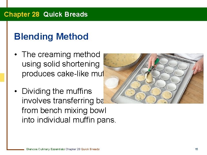 Chapter 28 Quick Breads Blending Method • The creaming method using solid shortening produces
