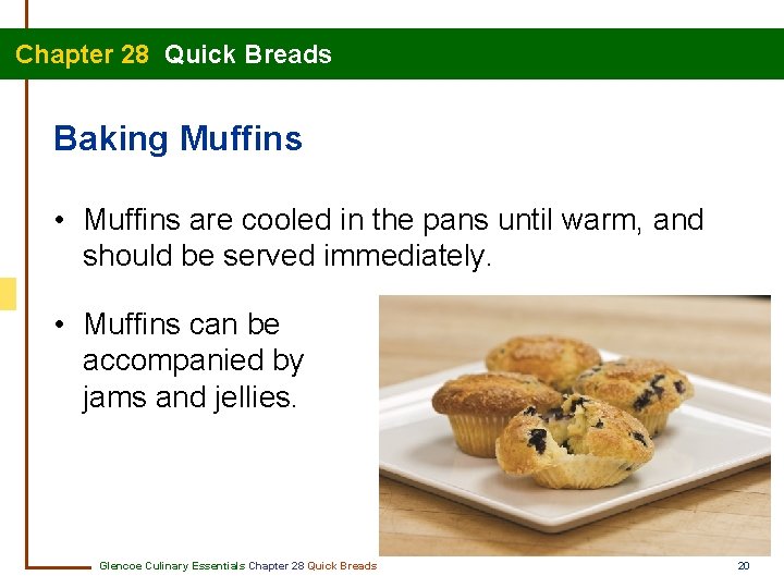 Chapter 28 Quick Breads Baking Muffins • Muffins are cooled in the pans until