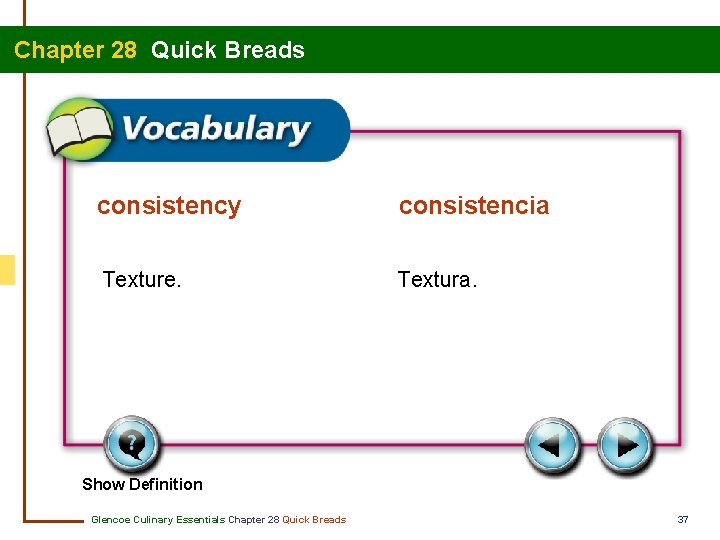 Chapter 28 Quick Breads consistency consistencia Texture. Textura. Show Definition Glencoe Culinary Essentials Chapter