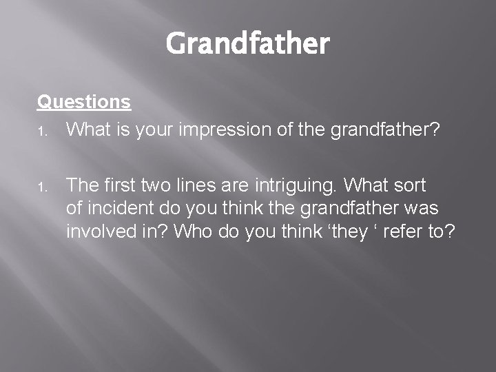 Grandfather Questions 1. What is your impression of the grandfather? 1. The first two