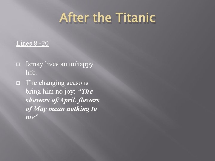 After the Titanic Lines 8 -20 Ismay lives an unhappy life. The changing seasons