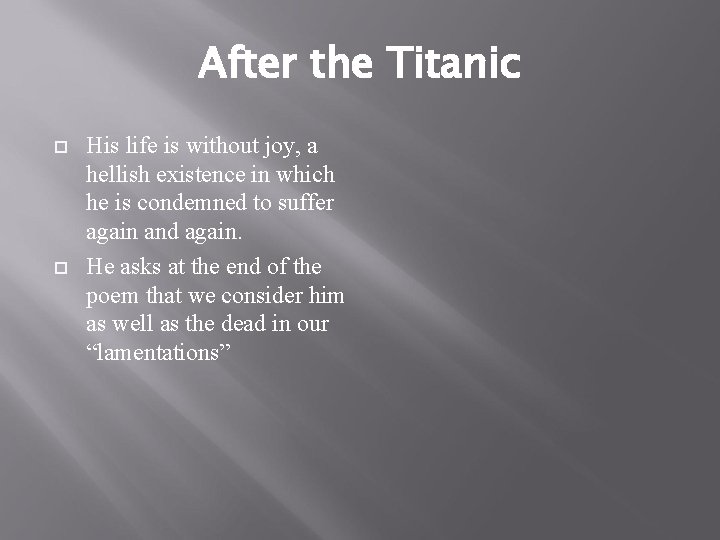 After the Titanic His life is without joy, a hellish existence in which he