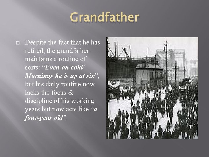 Grandfather Despite the fact that he has retired, the grandfather maintains a routine of