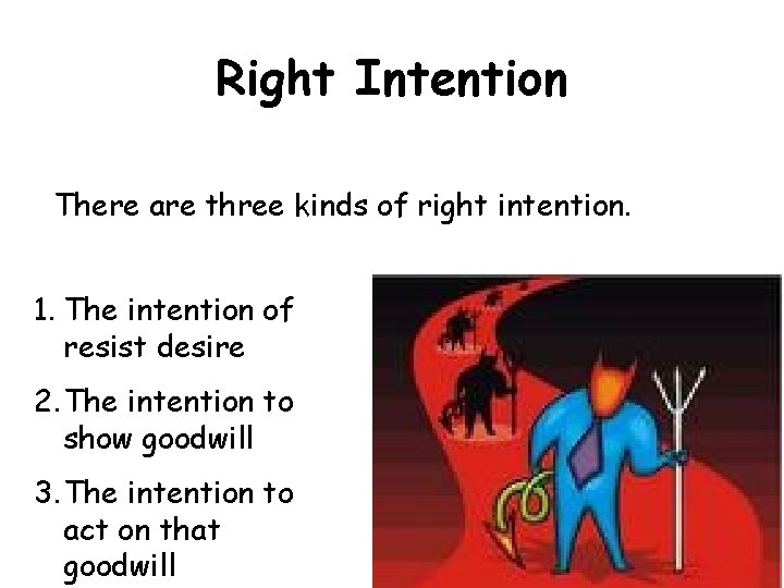 Right Intention There are three kinds of right intention. 1. The intention of resist