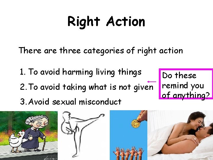 Right Action There are three categories of right action 1. To avoid harming living
