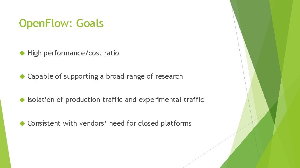 Open. Flow: Goals High performance/cost ratio Capable of supporting a broad range of research