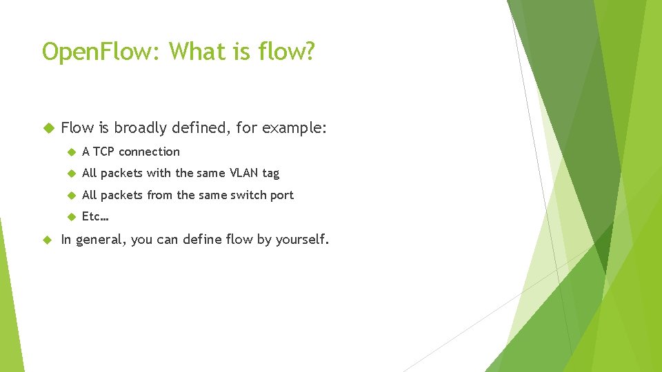 Open. Flow: What is flow? Flow is broadly defined, for example: A TCP connection