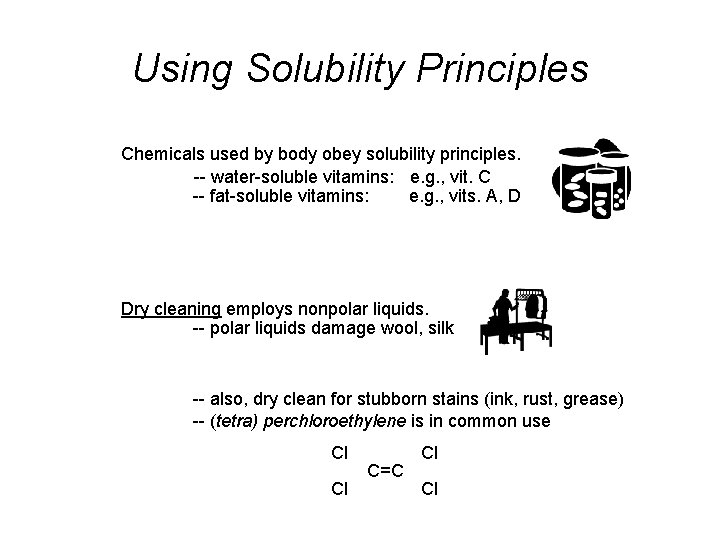 Using Solubility Principles Chemicals used by body obey solubility principles. -- water-soluble vitamins: e.