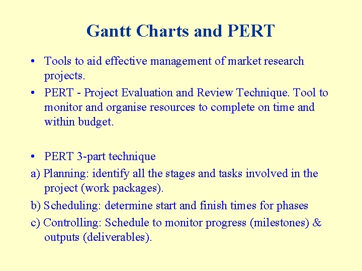 Gantt Charts and PERT • Tools to aid effective management of market research projects.